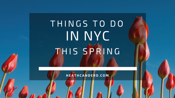 Things to Do In NYC This Spring